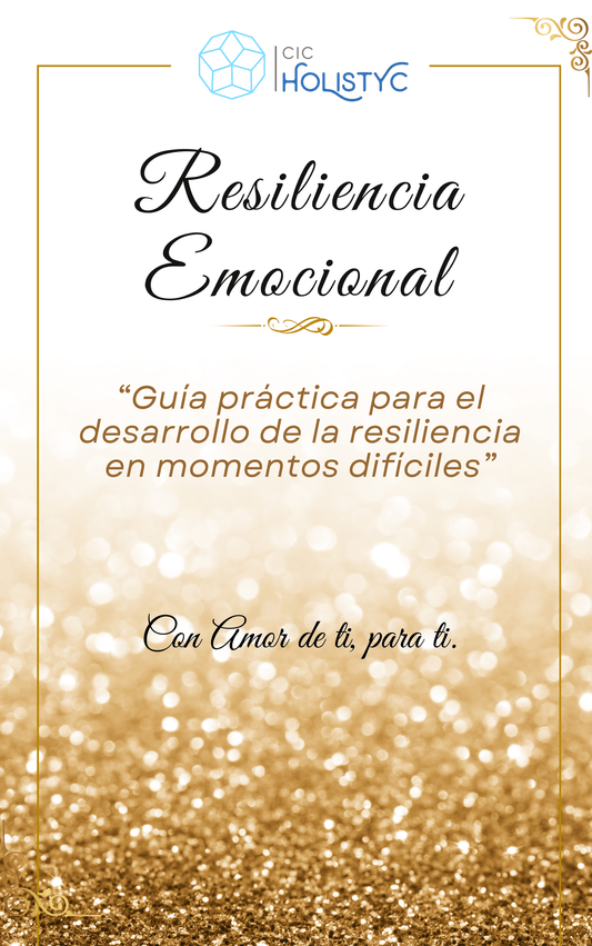 RESILIENCIA EMOCIONAL: "Guía práctica para el desarrollo de la resiliencia en momentos difíciles”